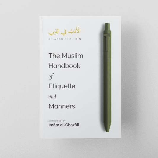 The Muslim Handbook of Etiquette and Manners - by Imam Al Ghazali